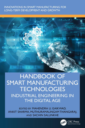 Handbook of Smart Manufacturing Technologies: Industrial Engineering in the Digital Age Mahendra U. Gaikwad 9781032819792