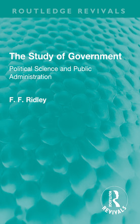 The Study of Government: Political Science and Public Administration F. F. Ridley 9781032760155