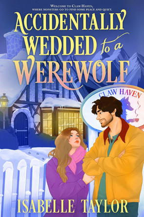 Accidentally Wedded to a Werewolf (Claw Haven, Book 1) Isabelle Taylor 9780008798314