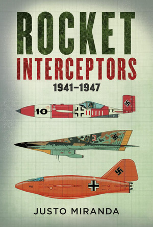 Rocket Interceptors 1941–1947 Justo Miranda 9781781559550