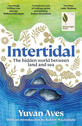 Intertidal: The hidden world between land and sea: SHORTLISTED FOR THE WAINWRIGHT PRIZE! Yuvan Aves 9781804189856