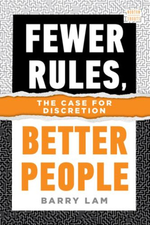 Fewer Rules, Better People: The Case for Discretion Barry Lam 9781324123354