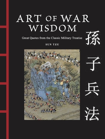 Art of War Wisdom: Great Quotes from the Classic Military Treatise Sun Tzu 9781838866419