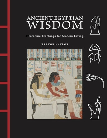 Ancient Egyptian Wisdom: Pharaonic Teachings for Modern Living Trevor Naylor 9781838866471