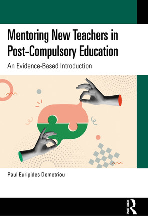 Mentoring New Teachers in Post-Compulsory Education: An Evidence-Based Introduction Paul Euripides Demetriou 9781032864006