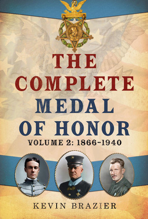 The Complete Medal of Honor: Volume 2: 1866–1940 Kevin Brazier 9781781559451