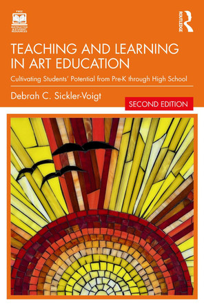 Teaching and Learning in Art Education: Cultivating Students’ Potential from Pre-K through High School Debrah C. Sickler-Voigt 9781032760933
