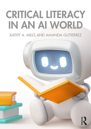 Critical Literacy in an AI World Kathy A. Mills 9781032886985
