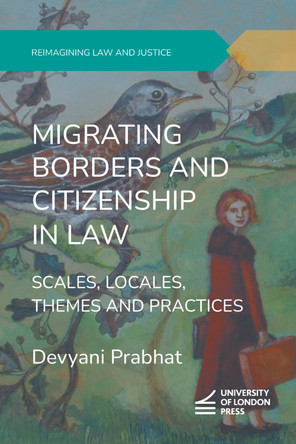 Migrating Borders and Citizenship in Law: Scales, Locales, Themes and Practices Devyani Prabhat 9781911507499