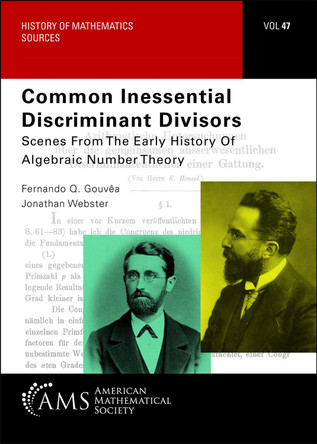Common Inessential Discriminant Divisors: Scenes from the Early History of Algebraic Number Theory Fernando Q. Gouvea 9781470475246