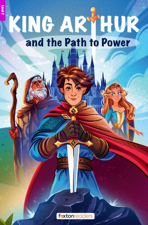 King Arthur and the Path to Power - Foxton Reader Level-2 (900 Headwords A2/B1) with free online AUDIO Foxton Books 9781839251580