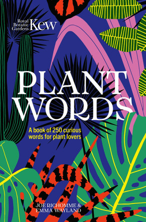 Kew - Plant Words: 250 terms for plant lovers by Royal Botanic Gardens Kew