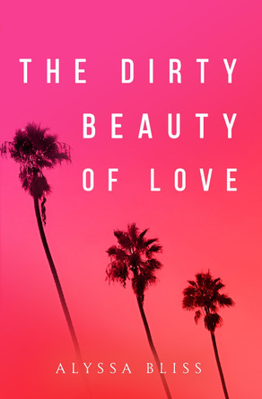 The Dirty Beauty of Love Alyssa Bliss 9781837946976