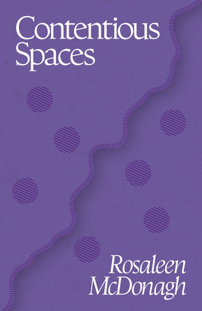Contentious Spaces Rosaleen McDonagh 9781915017130