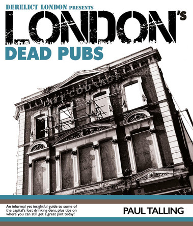 London's Dead Pubs: Derelict London presents London's Dead Pubs Paul Talling 9781916232747