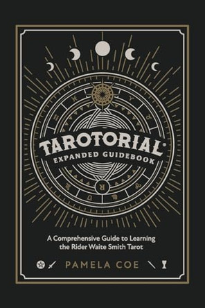Tarotorial Expanded Guidebook: A Comprehensive Guide to Learning the Rider Waite Smith Tarot System by Pamela Coe 9798987685648