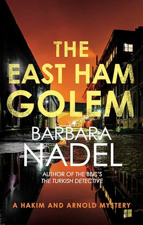 The East Ham Golem: From the author of the Inspector Ikmen series, inspiration for the BBC’s The Turkish Detective by Barbara Nadel 9780749031459