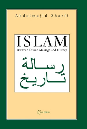 Islam, Between Divine Message and History by Abdelmajid Sharfi 9789639241879
