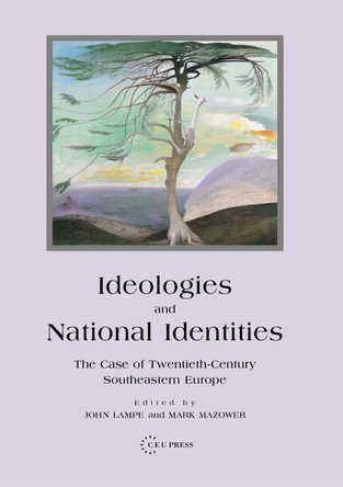 Ideologies and National Identities: The Case of Twentieth-Century Southeastern Europe by Mark Mazower 9789639241725