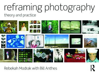 Reframing Photography: Theory and Practice by Rebekah Modrak 9780415779203