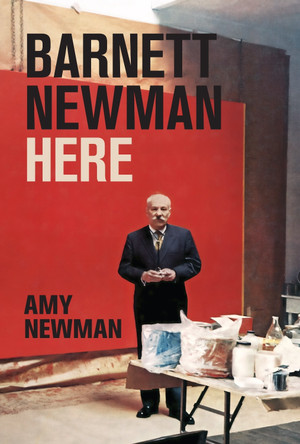 Barnett Newman: Here by Amy Newman 9780691249186