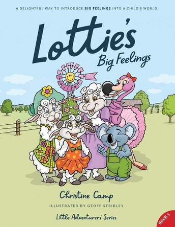 Lottie's Big Feelings: A Delightful Way to Introduce BIG FEELINGS into a Child's World by Christine Camp 9780995417038