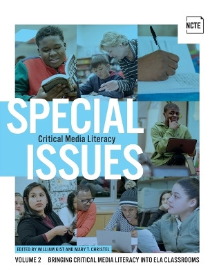 Special Issues, Volume 2: Critical Media Literacy: Bringing Critical Media Literacy Into Ela Classrooms by William Kist 9780814144961