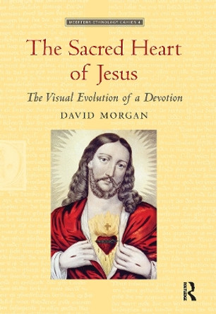 The Sacred Heart of Jesus: The Visual Evolution of a Devotion by David Morgan 9789089640192