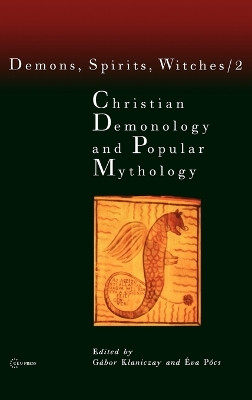 Christian Demonology and Popular Mythology: v. 2: Demons, Spirits, Witches by Eva Pocs 9789637326769