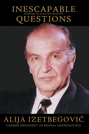 Inescapable Questions: Autobiographical Notes by Alija Ali Izetbegovic 9780860373674