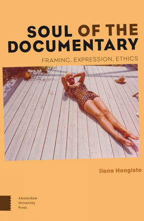 Soul of the Documentary: Framing, Expression, Ethics by Ilona Hongisto 9789089647559