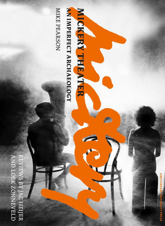 Mickery Theater: An Imperfect Archaeology by Mike Pearson 9789089643117