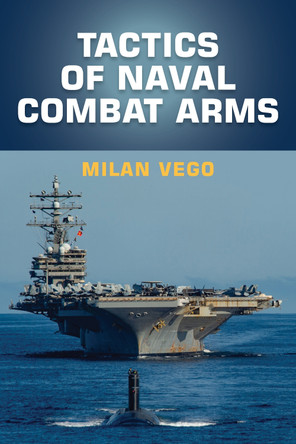 Tactics of Naval Combat Arms by Milan Vego 9781682479728