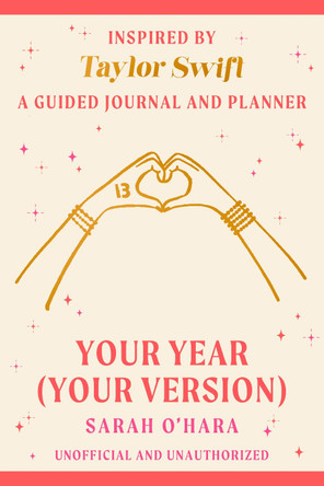 Your Year (Your Version): Inspired by Taylor Swift: A Guided Journal and Planner by Sarah O'Hara 9798217177622