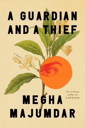 A Guardian and a Thief: A Novel by Megha Majumdar 9780593804872 A Guardian and a Thief: A Novel by Megha Majumdar 9780593804872