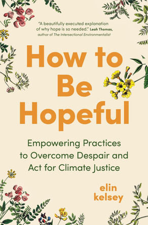 How to Be Hopeful: Empowering Practices to Overcome Despair and Fight for Climate Justice 9781778402623