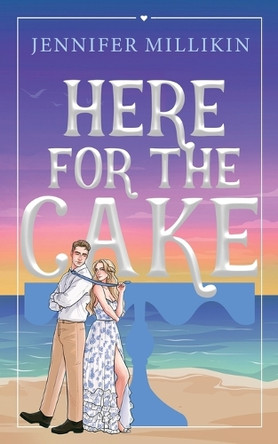 Here For The Cake by Jennifer Millikin 9798986809991