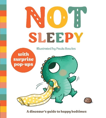 Not Sleepy: A dinosaur's guide to happy bedtimes Paula Bowles 9781916780132