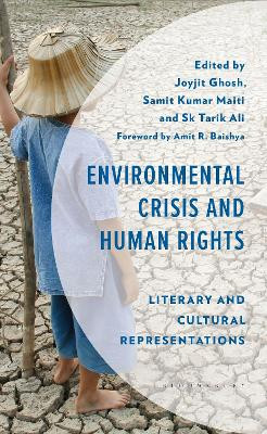 Environmental Crisis and Human Rights: Literary and Cultural Representations Joyjit Ghosh 9781666969351