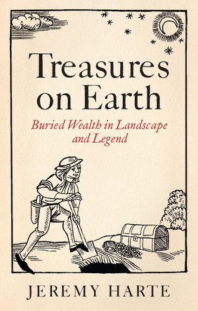 Treasures on Earth: Buried Wealth in Landscape and Legend Jeremy Harte 9781836391876