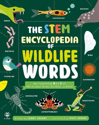 The STEM Encyclopedia of Wildlife Words: An Illustrated a to Z of 100 Animal Terms for Kids to Know Jenny Jacoby 9781916851689