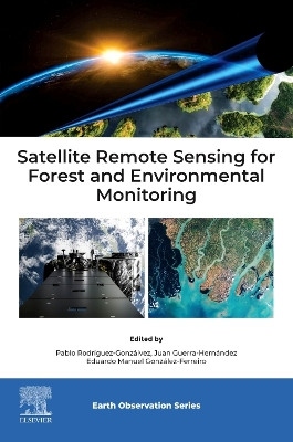 Satellite Remote Sensing for Forest and Environmental Monitoring Pablo Rodríguez Gonzálvez 9780443402968