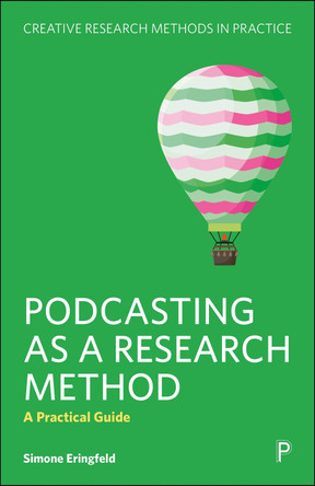 Podcasting as a Research Method: A Practical Guide Simone Eringfeld 9781447372103