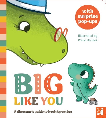 Big Like You: A dinosaur's guide to healthy eating Paula Bowles 9781916780125