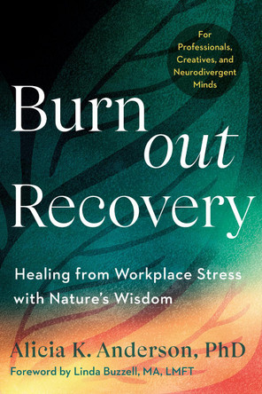 Burnout Recovery: A Neurodivergent-Friendly Guide to Healing Burnout Through Nature's Wisdom--Using ecopsychology, mythology, and depth psychology Alicia King Anderson 9798889843139