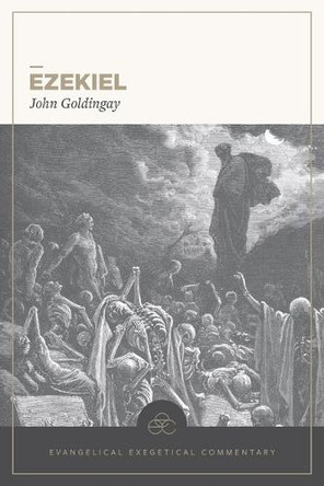 Ezekiel: Evangelical Exegetical Commentary John Goldingay 9781683598596