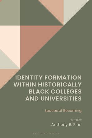 Identity Formation within Historically Black Colleges and Universities: Spaces of Becoming Anthony B. Pinn 9781666979794