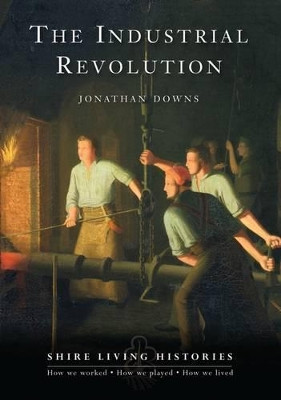 The Industrial Revolution: Britain, 1770–1810 by Jonathan Downs 9780747807810