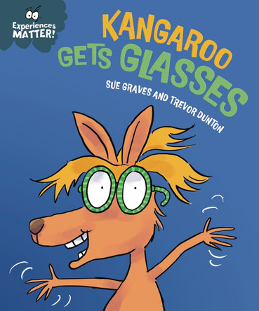 Experiences Matter: Kangaroo Gets Glasses by Sue Graves 9781445192222