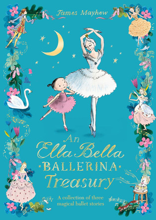 The Ella Bella Ballerina Treasury: Three magical stories in one! by James Mayhew 9781408363430